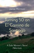 Cover-Bild zum Titel 'Turning 50 on El Camino de Santiago' von 'Janine Harrison'