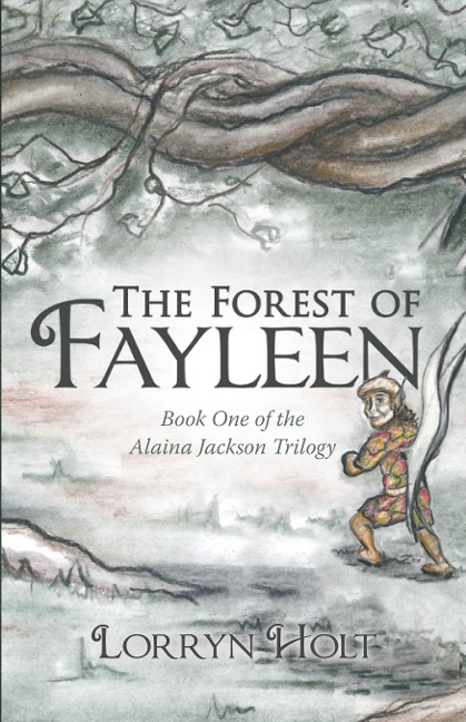 The Forest of Fayleen - Lorryn Holt