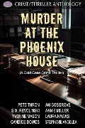 Murder At The Phoenix House (A Cold Case Crime Thriller) - Andrea Rhoads, Pete Thron, S. M. Revolinski, Yvonne Mason, Candace Dowds