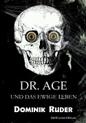 Cover-Bild zum Titel 'Dr. Age und das ewige Leben' von 'Dominik Ruder'