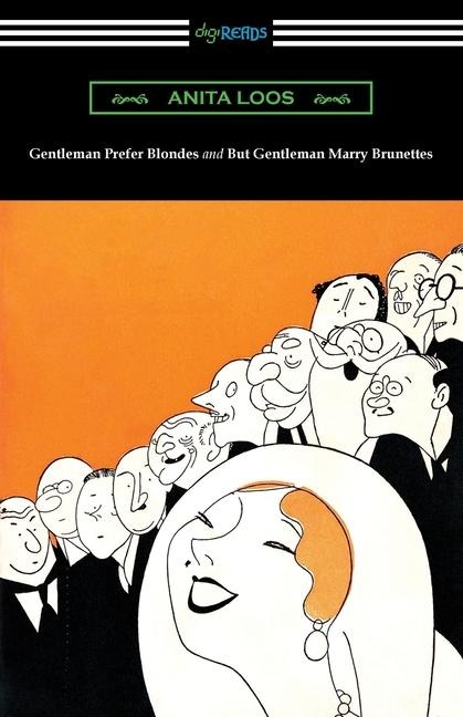 Gentleman Prefer Blondes and But Gentleman Marry Brunettes - Anita Loos