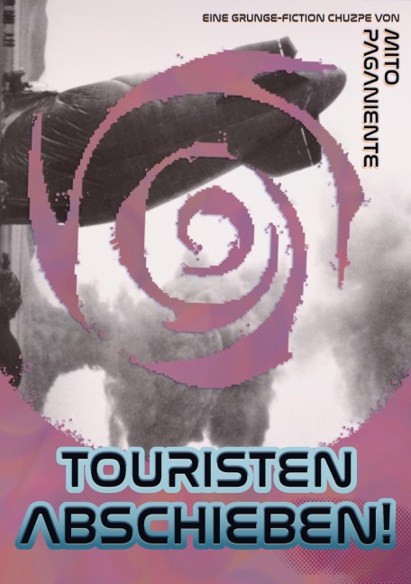 Touristen abschieben! / Buch 1 - Der Klageschriften eines transdimensionalen Fernschreibers - Mito Paganiente