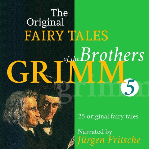 The Original Fairy Tales of the Brothers Grimm. Part 5 of 8. - Brothers Grimm
