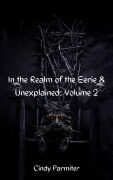 Cover-Bild zum Titel 'In The Realm of the Eerie & Unexplained: Volume 2' von 'Cindy Parmiter'