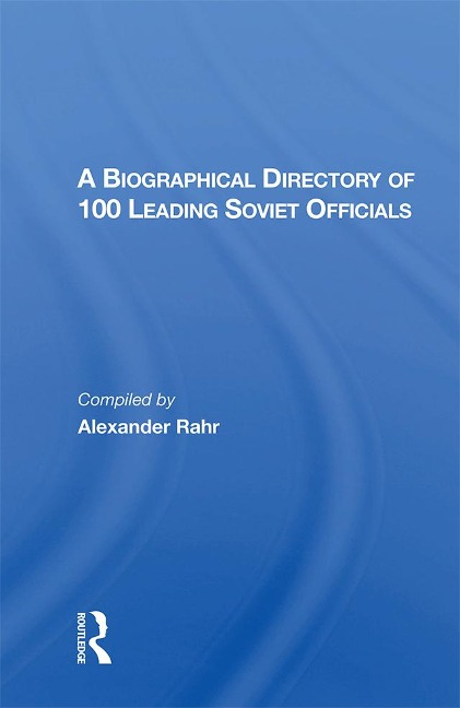 A Biographical Directory of 100 Leading Soviet Officials - Alexander Rahr