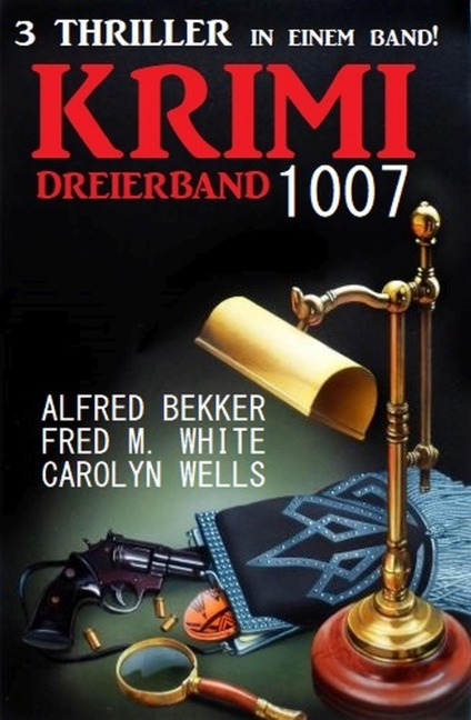 Krimi Dreierband 1007 - Alfred Bekker, Carolyn Wells, Fred M. White