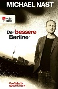 Cover-Bild zum Titel 'Der bessere Berliner' von 'Michael Nast'