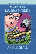 Invasion of the IQ Snatchers - Arthur Slade