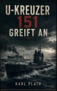 Cover-Bild zum Titel 'U-Kreuzer 151 greift an' von 'Karl Plath'