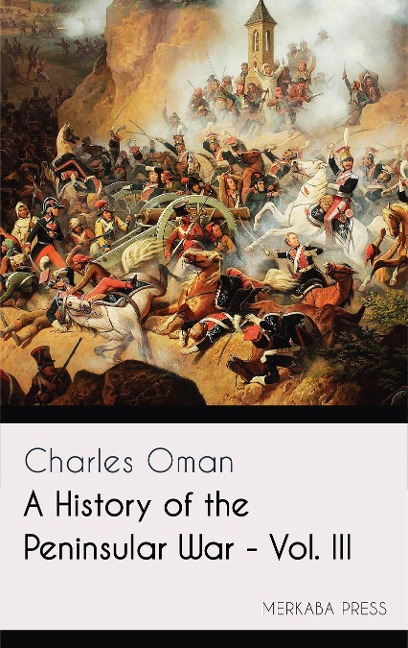 A History of the Peninsular War - Vol. III - Charles Oman