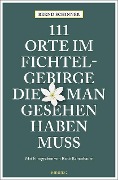 Cover-Bild zum Titel '111 Orte im Fichtelgebirge, die man gesehen haben muss' von 'Bernd Schinner'