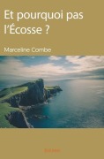 Cover-Bild zum Titel 'Et pourquoi pas l'Écosse ?' von 'Marcelle Combe'