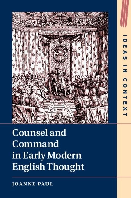 Counsel and Command in Early Modern English Thought - Joanne Paul