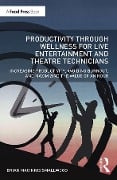 Cover-Bild zum Titel 'Productivity Through Wellness for Live Entertainment and Theatre Technicians' von 'Brian Macinnis Smallwood'