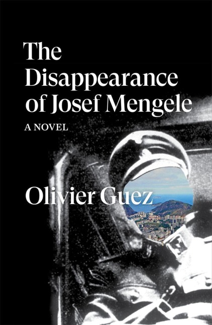 The Disappearance of Josef Mengele - Olivier Guez