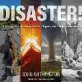 Disaster! Lib/E: A History of Earthquakes, Floods, Plagues, and Other Catastrophes - John Withington