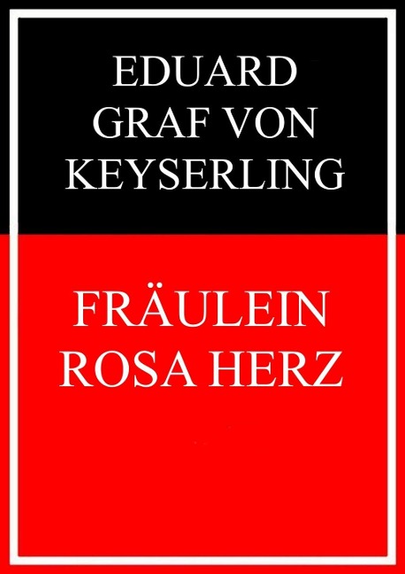 Fräulein Rosa Herz - Eduard Graf Von Keyserling