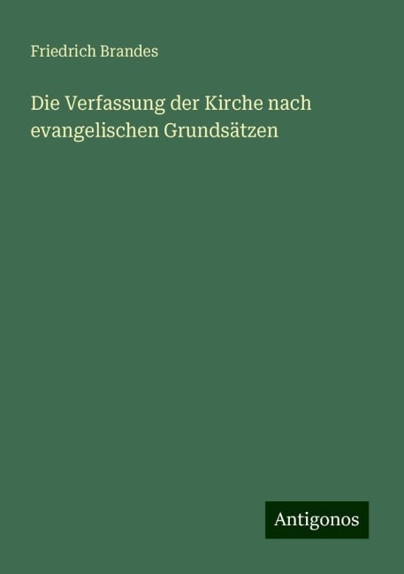 Die Verfassung der Kirche nach evangelischen Grundsätzen - Friedrich Brandes