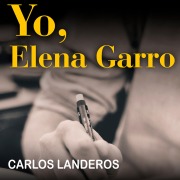 Cover-Bild zum Titel 'Yo, Elena Garro' von 'Carlos Landeros'