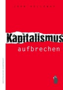 Cover-Bild zum Titel 'Kapitalismus aufbrechen' von 'John Holloway'