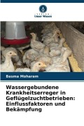 Cover-Bild zum Titel 'Wassergebundene Krankheitserreger in Geflügelzuchtbetrieben: Einflussfaktoren und Bekämpfung' von 'Basma Moharam'
