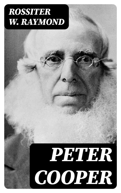 Peter Cooper - Rossiter W. Raymond