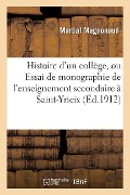 Histoire d'Un Collège. Monographie de l'Enseignement Secondaire À Saint-Yrieix de 1789 À 1911 - Magnonaud