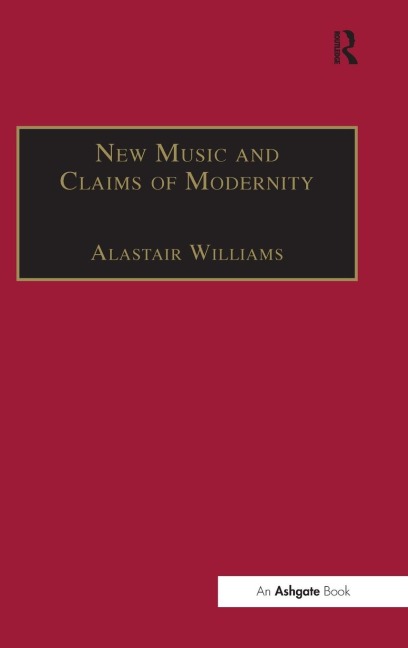 New Music and the Claims of Modernity - Alastair Williams