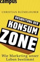 Ausweitung der Konsumzone - Christian Blümelhuber