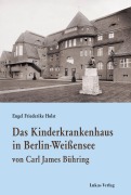Cover-Bild zum Titel 'Das Kinderkrankenhaus in Berlin-Weißensee von Carl James Bühring' von 'Engel Friederike Holst'