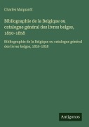 Cover-Bild zum Titel 'Bibliographie de la Belgique ou catalogue général des livres belges, 1850-1858' von 'Charles Muquardt'