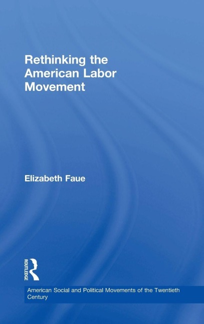 Rethinking the American Labor Movement - Elizabeth Faue