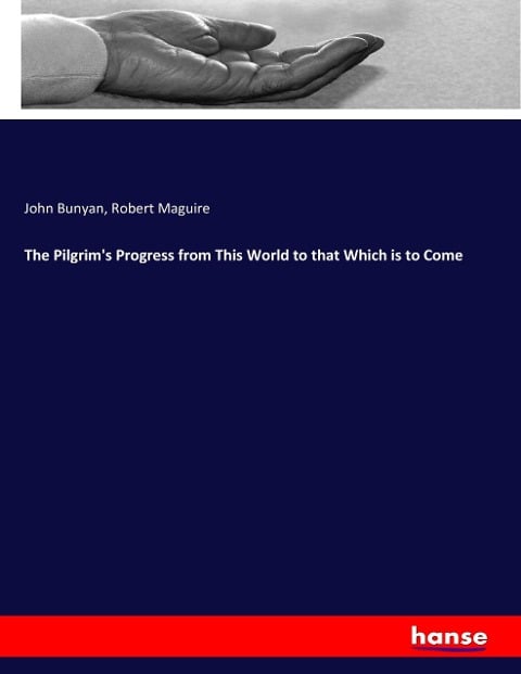 The Pilgrim's Progress from This World to that Which is to Come - John Bunyan, Robert Maguire