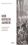 Cover-Bild zum Titel 'Vor vierzig Jahren' von 'Richard Graf Von Pfeil'