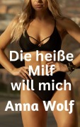 Cover-Bild zum Titel 'Die heiße Milf will mich' von 'Anna Wolf'