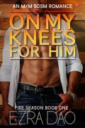 Cover-Bild zum Titel 'On My Knees For Him: An M/M Brother's Best Friend Romance (Fire Season, #1)' von 'Ezra Dao'