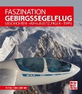 Faszination Gebirgssegelflug - Helmut Lindpointner