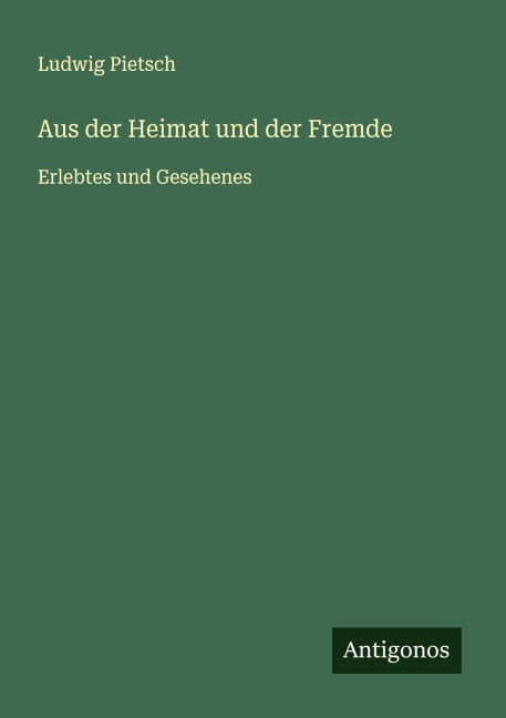 Aus der Heimat und der Fremde - Ludwig Pietsch