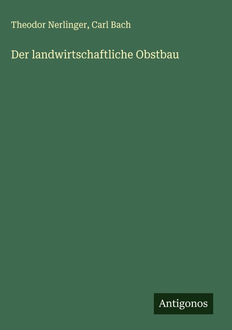 Der landwirtschaftliche Obstbau - Theodor Nerlinger, Carl Bach