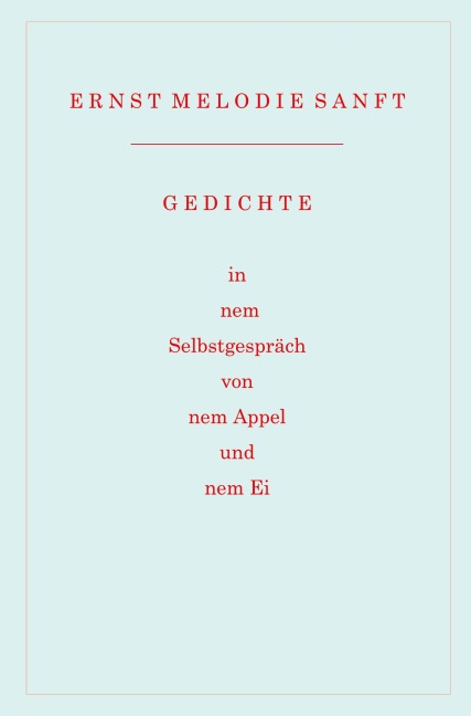 Gedichte in nem Selbstgespräch von nem Appel und nem Ei - Ernst Melodie Sanft