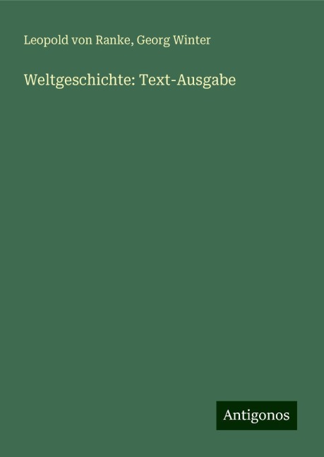 Weltgeschichte: Text-Ausgabe - Leopold von Ranke, Georg Winter