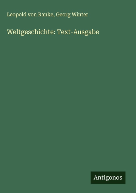Weltgeschichte: Text-Ausgabe - Leopold von Ranke, Georg Winter
