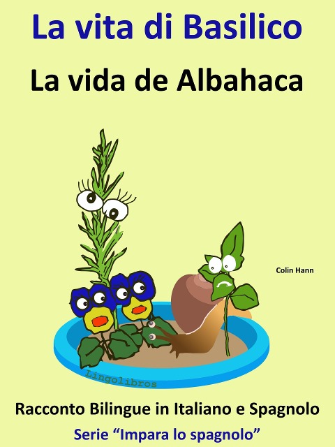 Impara lo Spagnolo - Racconto Bilingue in Spagnolo e Italiano: La vita di Basilico - La vida de Albahaca - Colin Hann