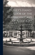 Cover-Bild zum Titel 'Hovey's Hand-book of the Mammoth Cave of Kentucky; a Practical Guide to the Regulation Routes' von 'Horace Carter Hovey'