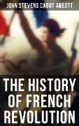 The History of French Revolution - John Stevens Cabot Abbott