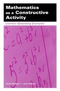 Mathematics as a Constructive Activity - Anne Watson, John Mason
