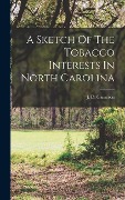 Cover-Bild zum Titel 'A Sketch Of The Tobacco Interests In North Carolina' von 'J. D. Cameron'