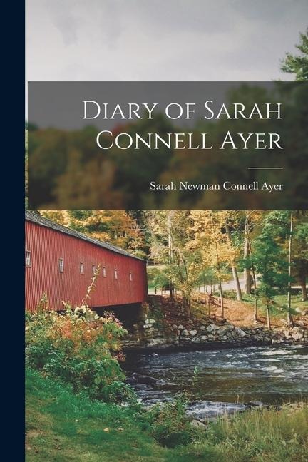 Diary of Sarah Connell Ayer - Ayer Sarah Newman Connell