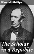 The Scholar in a Republic - Wendell Phillips