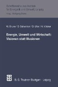 Energie, Umwelt und Wirtschaft: Visionen statt Illusionen - 